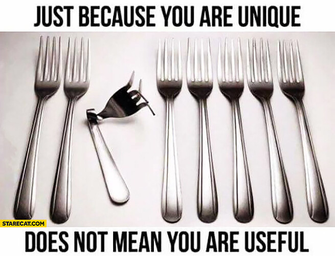 just-because-you-are-unique-does-not-mean-you-are-useful-forks
